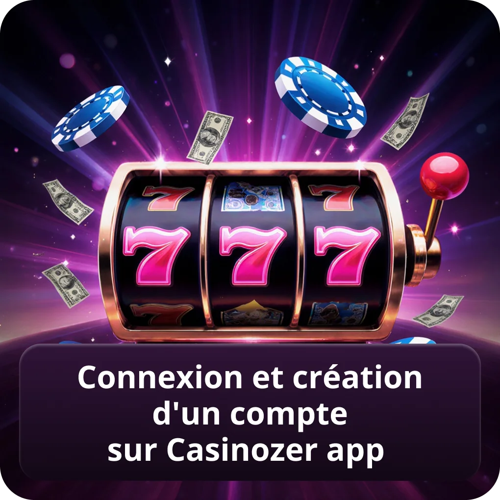 Connexion et création d'un compte sur Casinozer app — Application Casinozer compte Connexion et création d'un compte sur Casinozer app